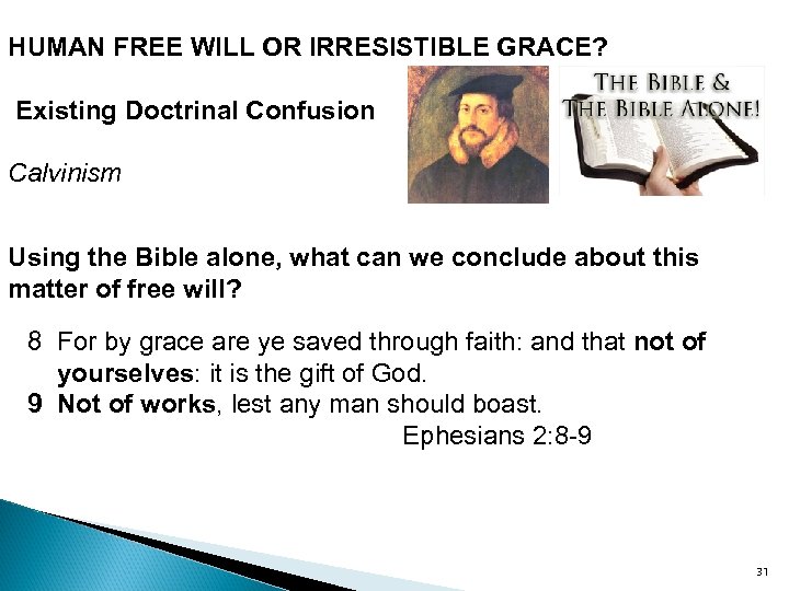 HUMAN FREE WILL OR IRRESISTIBLE GRACE? Existing Doctrinal Confusion Calvinism Using the Bible alone,