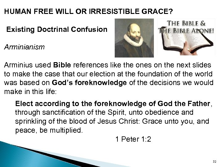 HUMAN FREE WILL OR IRRESISTIBLE GRACE? Existing Doctrinal Confusion Arminianism Arminius used Bible references