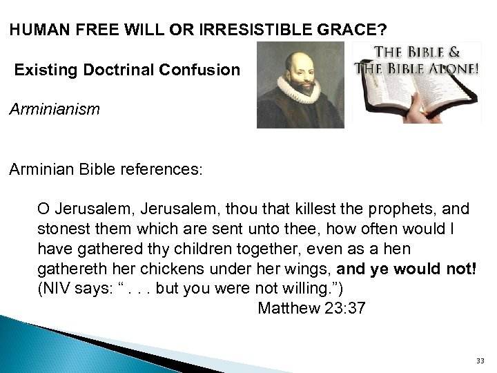 HUMAN FREE WILL OR IRRESISTIBLE GRACE? Existing Doctrinal Confusion Arminianism Arminian Bible references: O