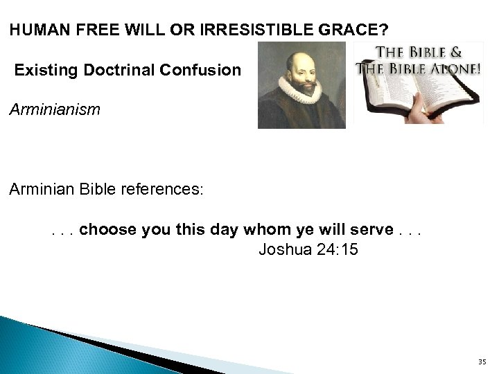 HUMAN FREE WILL OR IRRESISTIBLE GRACE? Existing Doctrinal Confusion Arminianism Arminian Bible references: .