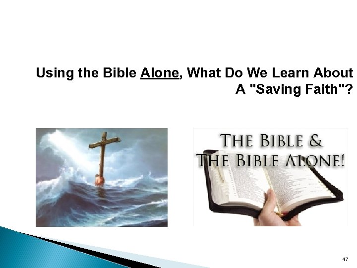  Using the Bible Alone, What Do We Learn About A "Saving Faith"? 47