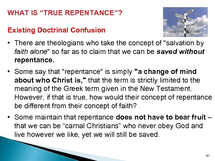 WHAT IS “TRUE REPENTANCE”? Existing Doctrinal Confusion • There are theologians who take the