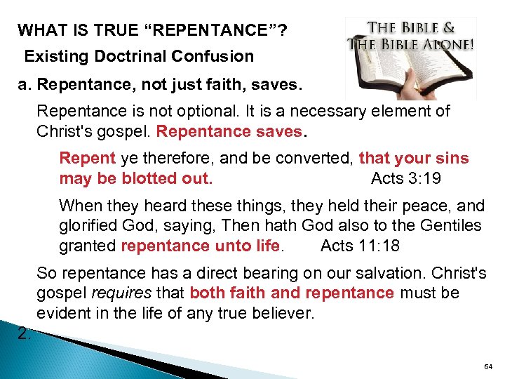 WHAT IS TRUE “REPENTANCE”? Existing Doctrinal Confusion a. Repentance, not just faith, saves. Repentance