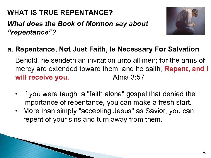 WHAT IS TRUE REPENTANCE? What does the Book of Mormon say about “repentance”? a.