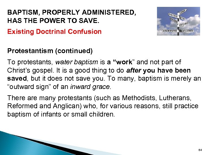 BAPTISM, PROPERLY ADMINISTERED, HAS THE POWER TO SAVE. Existing Doctrinal Confusion Protestantism (continued) To