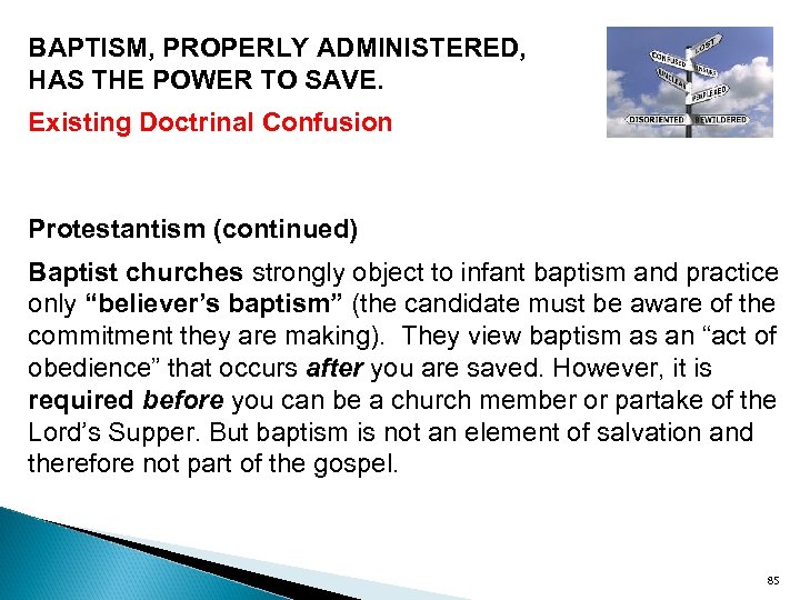 BAPTISM, PROPERLY ADMINISTERED, HAS THE POWER TO SAVE. Existing Doctrinal Confusion Protestantism (continued) Baptist