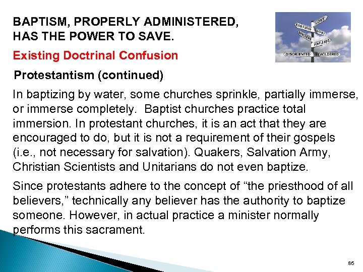 BAPTISM, PROPERLY ADMINISTERED, HAS THE POWER TO SAVE. Existing Doctrinal Confusion Protestantism (continued) In