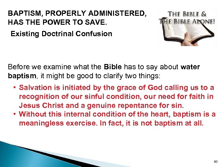 BAPTISM, PROPERLY ADMINISTERED, HAS THE POWER TO SAVE. Existing Doctrinal Confusion Before we examine