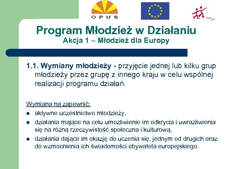 Program Młodzież w Działaniu Akcja 1 – Młodzież dla Europy 1. 1. Wymiany młodzieży