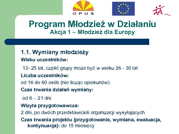 Program Młodzież w Działaniu Akcja 1 – Młodzież dla Europy 1. 1. Wymiany młodzieży