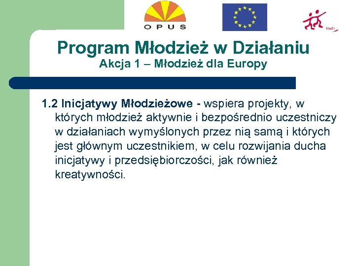 Program Młodzież w Działaniu Akcja 1 – Młodzież dla Europy 1. 2 Inicjatywy Młodzieżowe