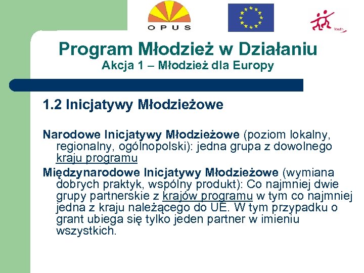 Program Młodzież w Działaniu Akcja 1 – Młodzież dla Europy 1. 2 Inicjatywy Młodzieżowe