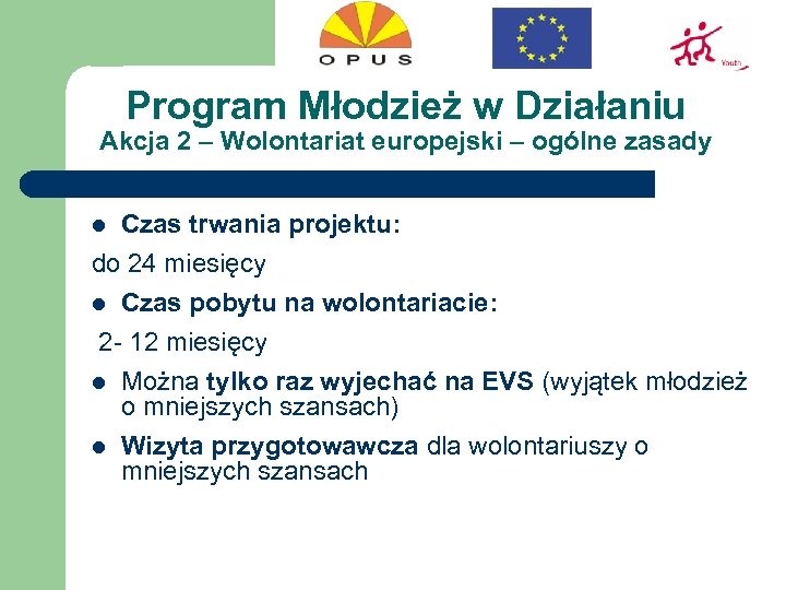 Program Młodzież w Działaniu Akcja 2 – Wolontariat europejski – ogólne zasady Czas trwania