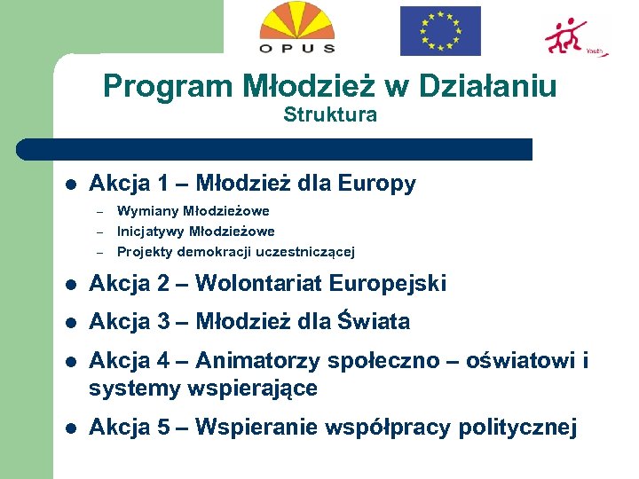 Program Młodzież w Działaniu Struktura l Akcja 1 – Młodzież dla Europy – –