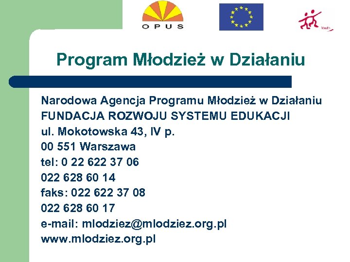 Program Młodzież w Działaniu Narodowa Agencja Programu Młodzież w Działaniu FUNDACJA ROZWOJU SYSTEMU EDUKACJI