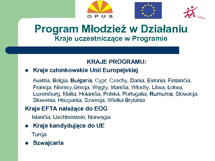 Program Młodzież w Działaniu Kraje uczestniczące w Programie l KRAJE PROGRAMU: Kraje członkowskie Unii
