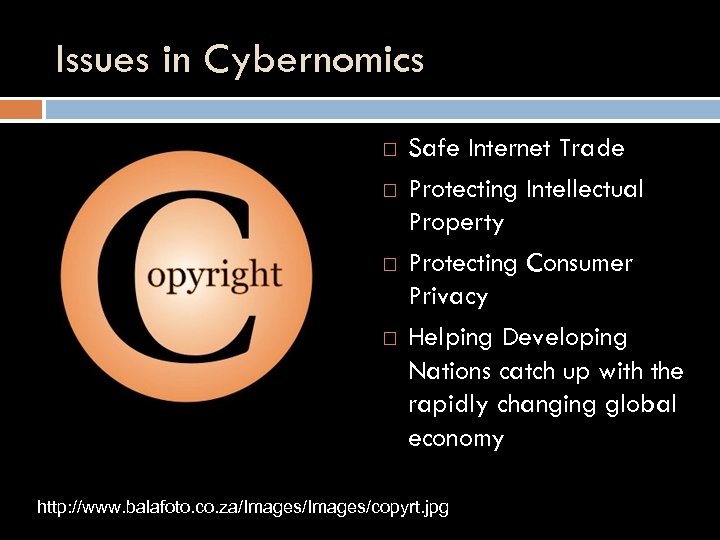 Issues in Cybernomics Safe Internet Trade Protecting Intellectual Property Protecting Consumer Privacy Helping Developing