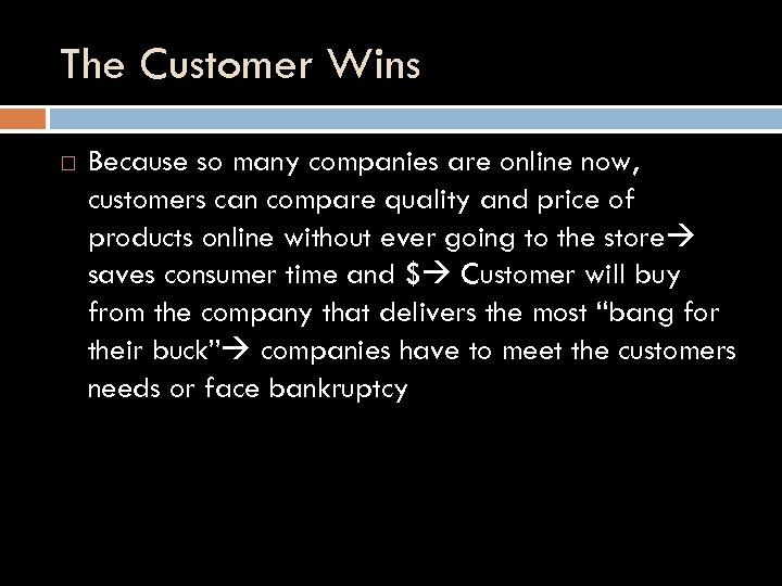 The Customer Wins Because so many companies are online now, customers can compare quality