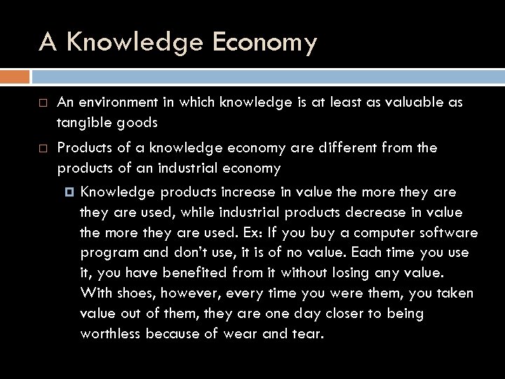 A Knowledge Economy An environment in which knowledge is at least as valuable as