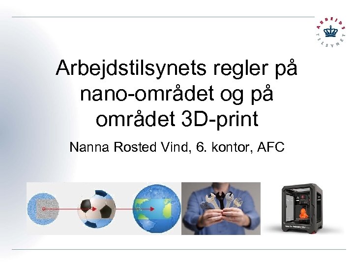 Arbejdstilsynets regler på nano-området og på området 3 D-print Nanna Rosted Vind, 6. kontor,
