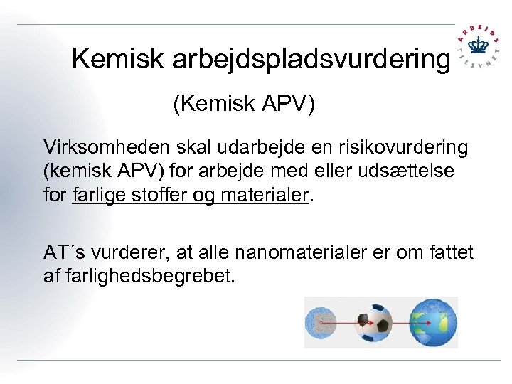  Kemisk arbejdspladsvurdering (Kemisk APV) Virksomheden skal udarbejde en risikovurdering (kemisk APV) for arbejde