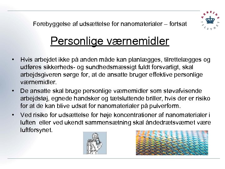Forebyggelse af udsættelse for nanomaterialer – fortsat Personlige værnemidler • Hvis arbejdet ikke på