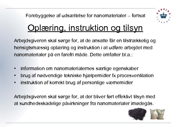 Forebyggelse af udsættelse for nanomaterialer – fortsat Oplæring, instruktion og tilsyn Arbejdsgiveren skal sørge