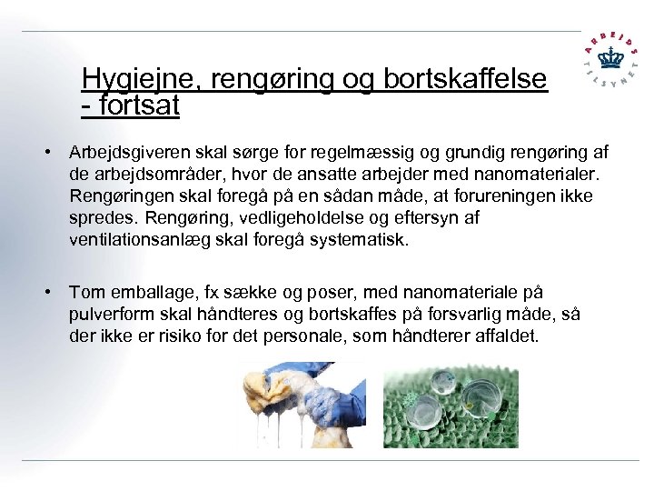 Hygiejne, rengøring og bortskaffelse - fortsat • Arbejdsgiveren skal sørge for regelmæssig og grundig