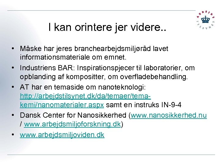I kan orintere jer videre. . • Måske har jeres branchearbejdsmiljøråd lavet informationsmateriale om
