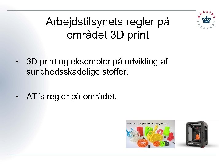 Arbejdstilsynets regler på området 3 D print • 3 D print og eksempler på