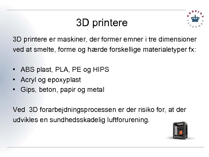 3 D printere er maskiner, der former emner i tre dimensioner ved at smelte,