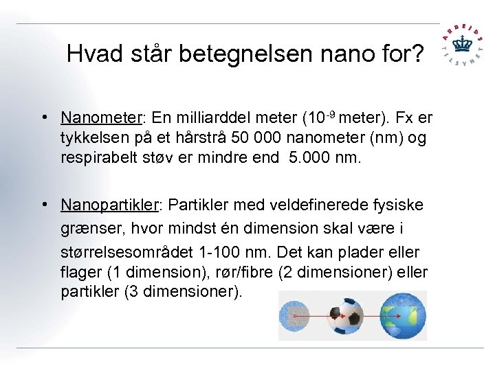 Hvad står betegnelsen nano for? • Nanometer: En milliarddel meter (10 -9 meter). Fx