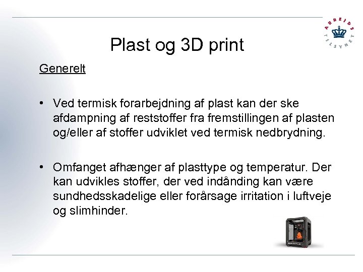 Plast og 3 D print Generelt • Ved termisk forarbejdning af plast kan der