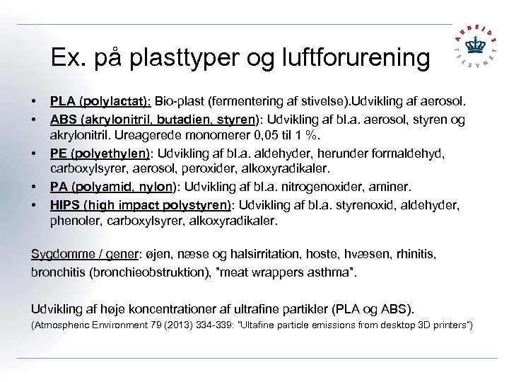 Ex. på plasttyper og luftforurening • • • PLA (polylactat): Bio-plast (fermentering af stivelse).