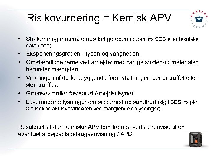 Risikovurdering = Kemisk APV • Stofferne og materialernes farlige egenskaber (fx SDS eller tekniske