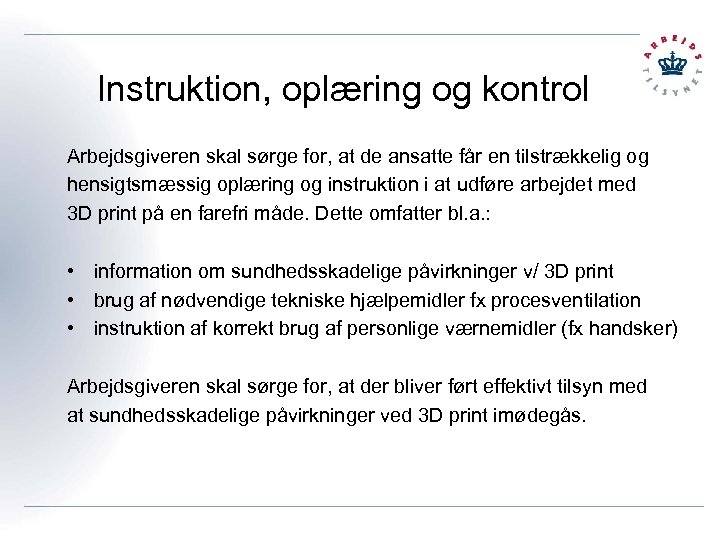 Instruktion, oplæring og kontrol Arbejdsgiveren skal sørge for, at de ansatte får en tilstrækkelig