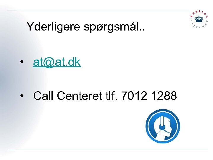 Yderligere spørgsmål. . • at@at. dk • Call Centeret tlf. 7012 1288 