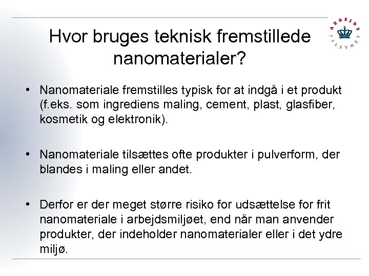 Hvor bruges teknisk fremstillede nanomaterialer? • Nanomateriale fremstilles typisk for at indgå i et