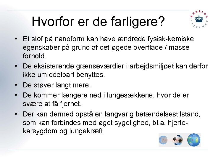 Hvorfor er de farligere? • Et stof på nanoform kan have ændrede fysisk-kemiske egenskaber
