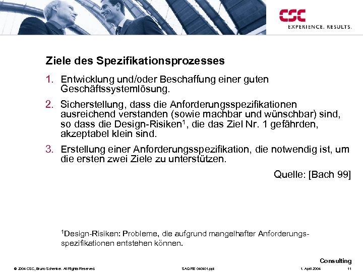 Ziele des Spezifikationsprozesses 1. Entwicklung und/oder Beschaffung einer guten Geschäftssystemlösung. 2. Sicherstellung, dass die