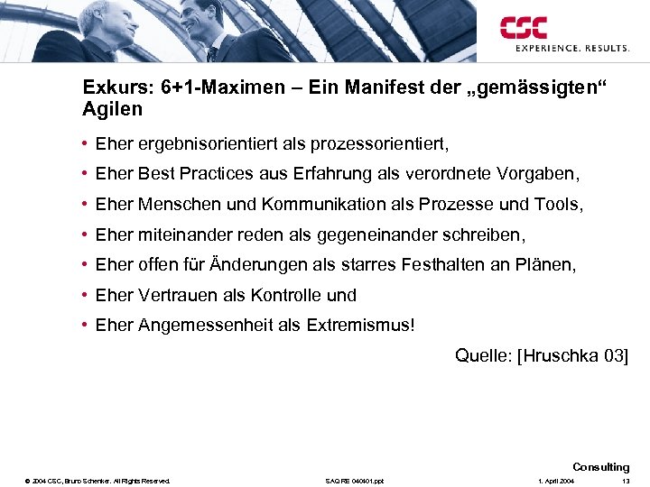 Exkurs: 6+1 -Maximen – Ein Manifest der „gemässigten“ Agilen • Eher ergebnisorientiert als prozessorientiert,