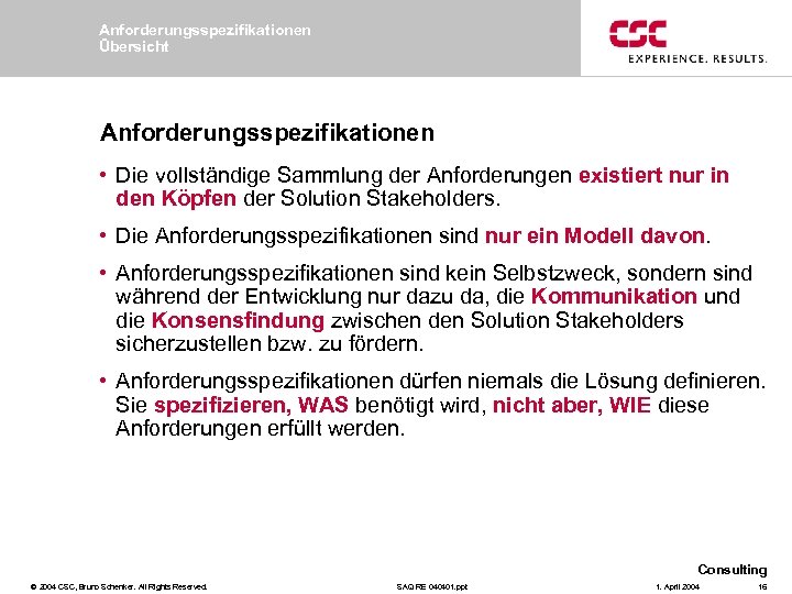 Anforderungsspezifikationen Übersicht Anforderungsspezifikationen • Die vollständige Sammlung der Anforderungen existiert nur in den Köpfen