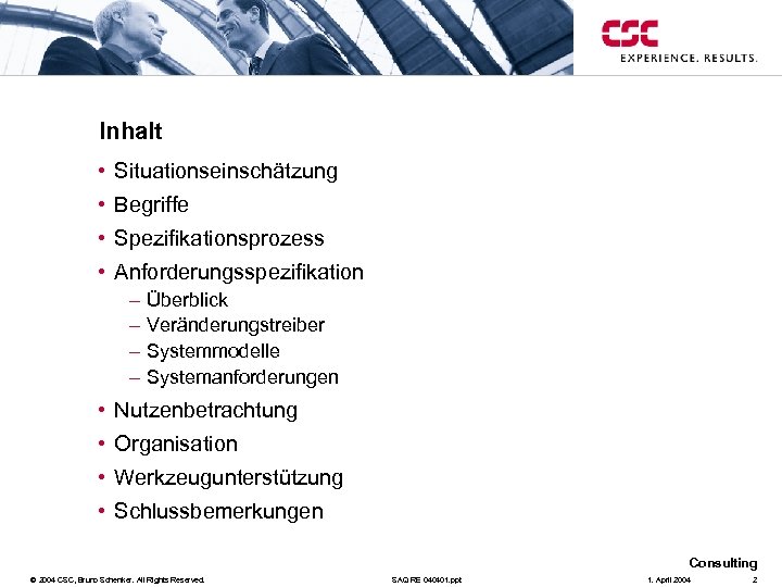 Inhalt • Situationseinschätzung • Begriffe • Spezifikationsprozess • Anforderungsspezifikation – – Überblick Veränderungstreiber Systemmodelle