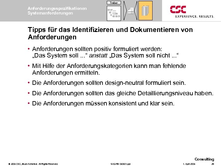 Treiber Anforderungsspezifikationen Systemanforderungen Tipps für das Identifizieren und Dokumentieren von Anforderungen • Anforderungen sollten