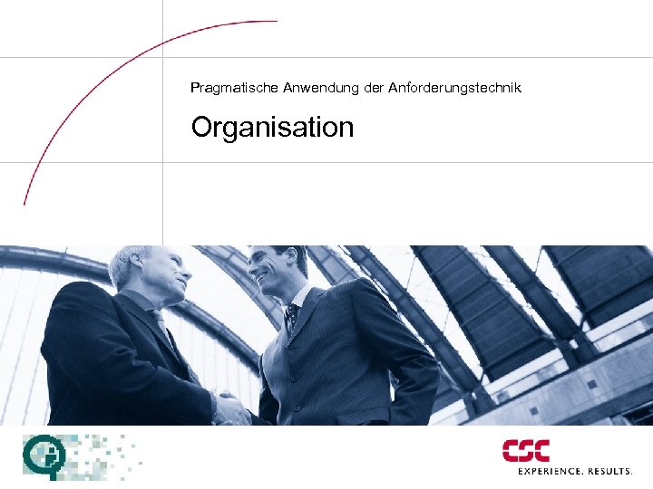 Pragmatische Anwendung der Anforderungstechnik Organisation 