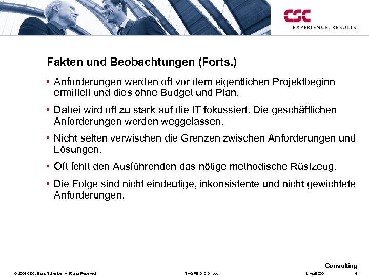 Fakten und Beobachtungen (Forts. ) • Anforderungen werden oft vor dem eigentlichen Projektbeginn ermittelt