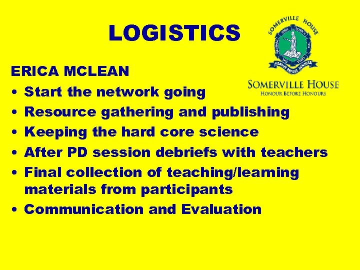 LOGISTICS ERICA MCLEAN • Start the network going • Resource gathering and publishing •