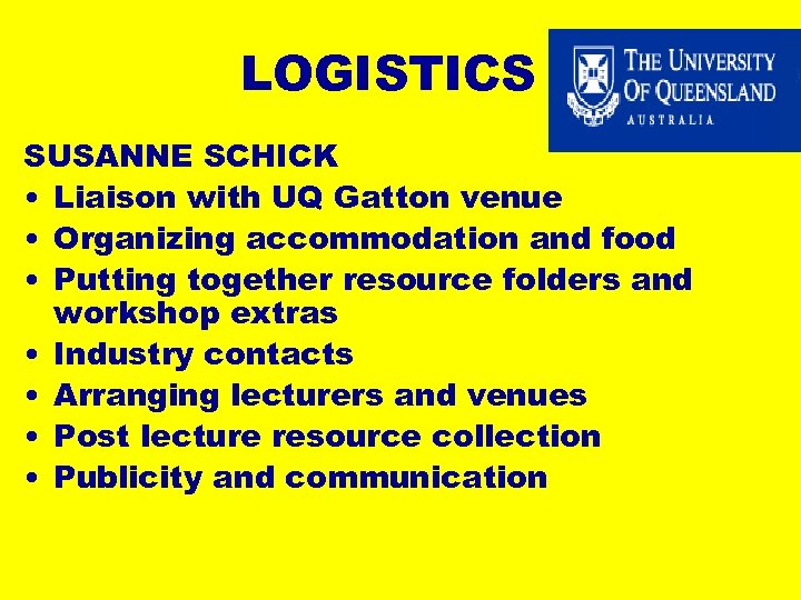LOGISTICS SUSANNE SCHICK • Liaison with UQ Gatton venue • Organizing accommodation and food