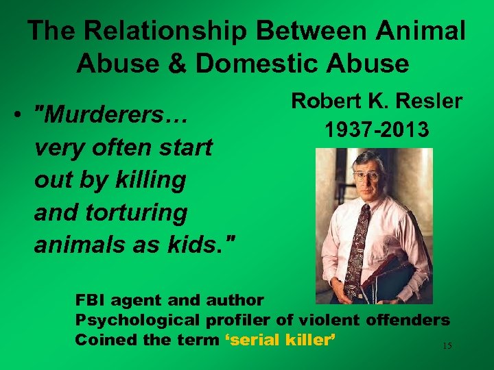 The Relationship Between Animal Abuse & Domestic Abuse • "Murderers… very often start out
