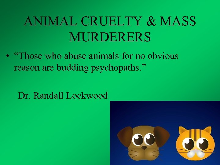 ANIMAL CRUELTY & MASS MURDERERS • “Those who abuse animals for no obvious reason